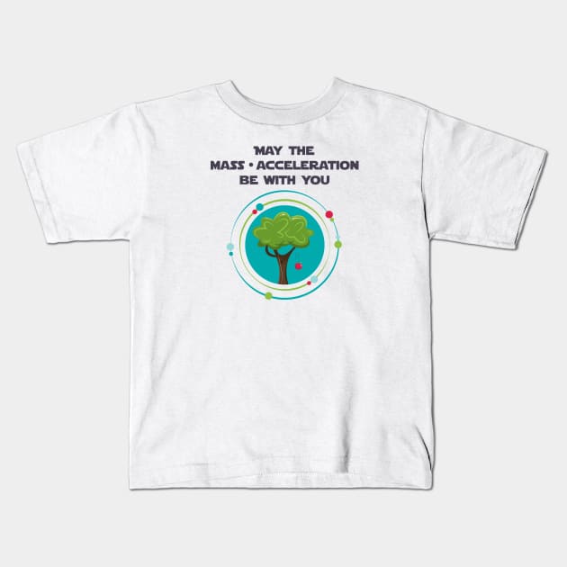 May the mass times acceleration be with you Kids T-Shirt by Fun with Science